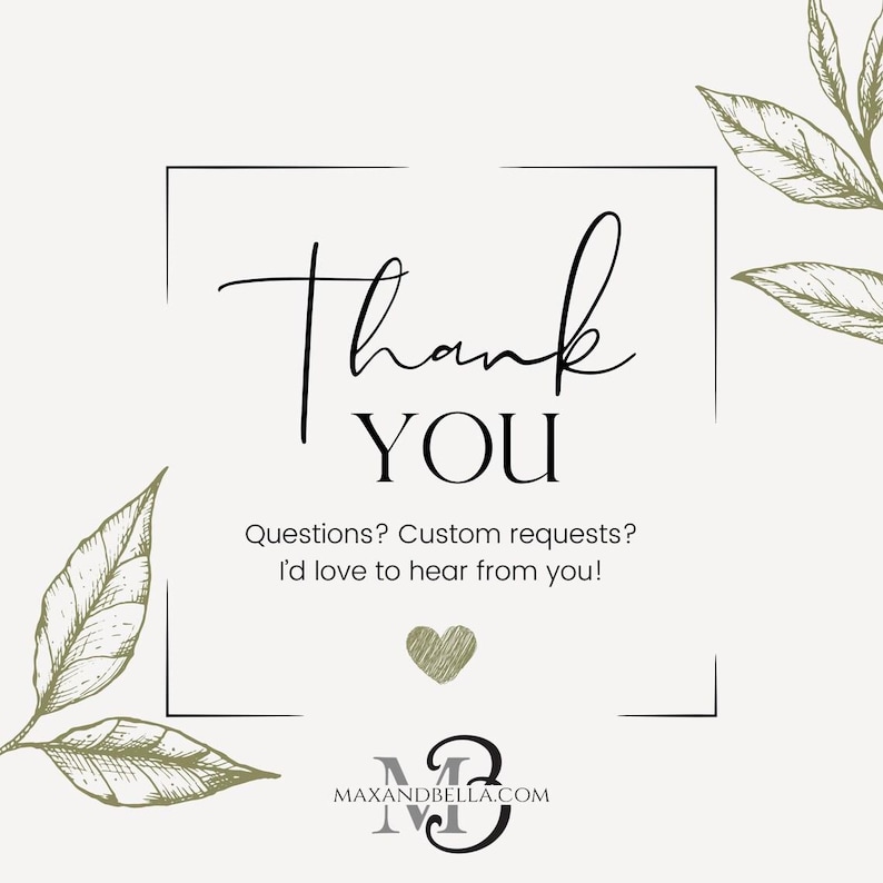 May include: A square graphic with the words "Thank You" in elegant script and bold font. Below, it reads "Questions? Custom requests? I'd love to hear from you!" A small heart and leaf illustrations are included.