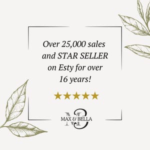 May include: A square graphic with text that reads "Over 25,000 sales and STAR SELLER on Esty for over 16 years!" with five gold stars and the logo "MAX & BELLA". The background is a light beige with green leaf illustrations.