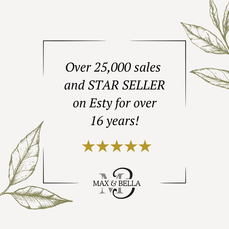 Peut inclure: Une bo&icirc;te de texte blanche avec du texte noir qui dit "Over 25,000 sales and STAR SELLER on Etsy for over 16 years!"  Cinq &eacute;toiles dor&eacute;es sont sous le texte.  Le texte "MAX & BELLA" est sous les &eacute;toiles dans une police noire et dor&eacute;e.