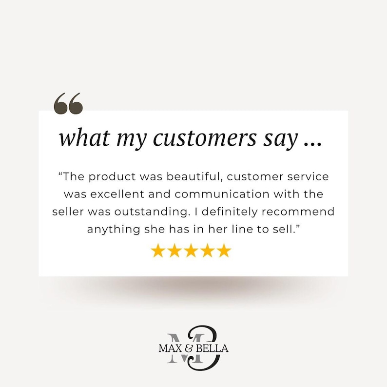 May include: A white background with a quote that says "what my customers say..." and a customer review with five gold stars. The logo for Max & Bella is at the bottom.