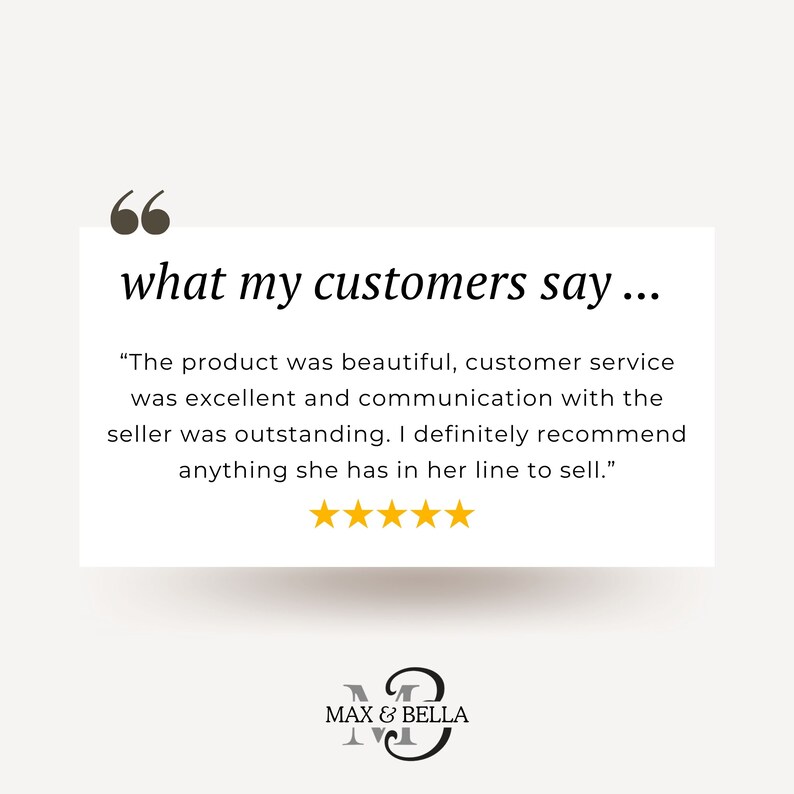 Peut inclure: Un avis client avec cinq &eacute;toiles et une citation&nbsp;: &laquo;&nbsp;Le produit &eacute;tait magnifique, le service client &eacute;tait excellent et la communication avec le vendeur &eacute;tait exceptionnelle. Je recommande vivement tout ce qu'elle a &agrave; vendre.&nbsp;&raquo; L'avis provient d'un client de Max & Bella.