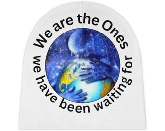 Baby Beanie, Cosmic, Fantasy, Spiritual, Caption "We are the Ones We have been waiting for" Please Ask for a Custom Printing Order if needed