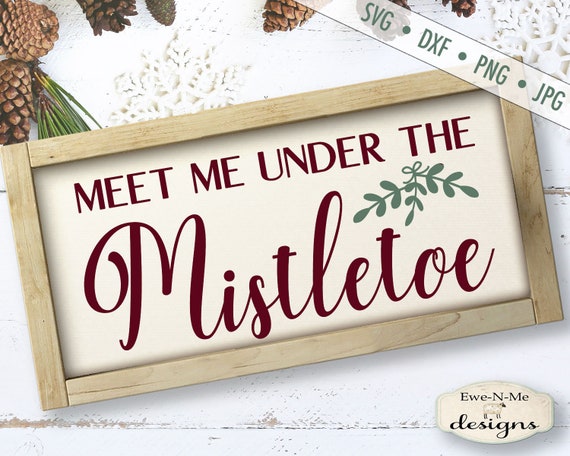 Mistletoe svg - Christmas svg - Holiday svg - Meet Me Under The Mistletoe svg - Winter svg  Commercial Use svg, dxf, png, jpg