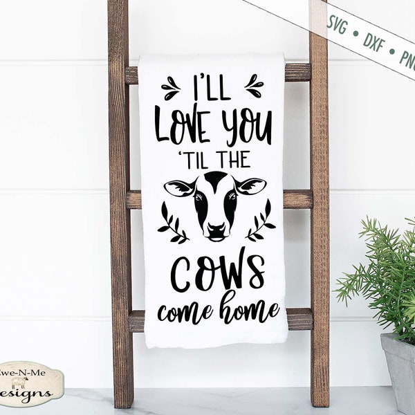 Cows Come Home SVG - Cow svg - Love You svg - Farmhouse svg - Commercial Use svg, jpg, png, dxf