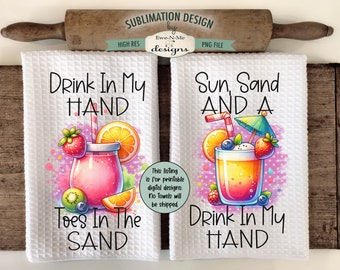 Drink In My Hand Summer Sublimation Design for Kitchen Towels - Toes In Sand Drink In Hand - Sun Sand Drink In Hand - Tropical Towel Design