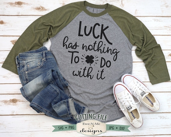 Luck Has Nothing To Do With It SVG - Shamrock SVG - St Patricks SVG