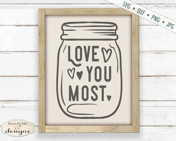 Download Love You Most Svg Valentine Svg Wedding Svg Mason Jar Etsy