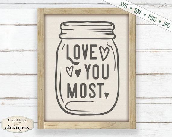 Love You Most SVG - valentine svg - Wedding svg - Mason jar svg