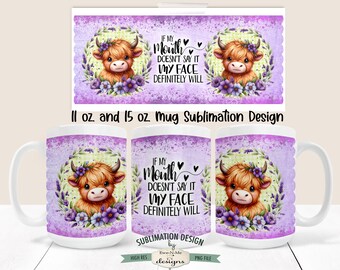 Funny Highland Cow Sublimation Mug Design - If My Mouth Doesn't Say It, My Face Will -  Printable 11 oz. and 15 oz. Mug Sublimation Wrap PNG