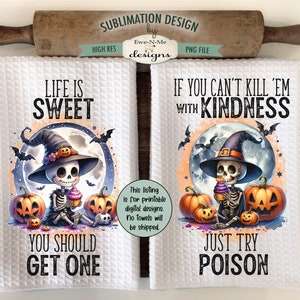 May include: Two white waffle-weave kitchen towels with Halloween-themed designs. One towel reads "Life is Sweet, You Should Get One" and the other says "If You Can't Kill 'Em With Kindness, Just Try Poison." Each features a skeleton in a witch hat.