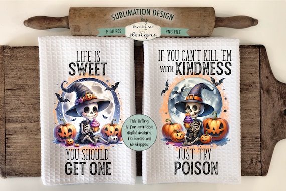Funny Sarcastic Halloween Skeletons Kitchen Towel Sublimation Design -  Life Is Sweet You Should Get One - If You Can't Just Try Poison