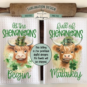 May include: Two sublimation designs featuring a Highland cow wearing a green shamrock hat. The text on the left design reads "Let the Shenanigans Begin". The text on the right design reads "Full of Shenanigans and Malarkey".