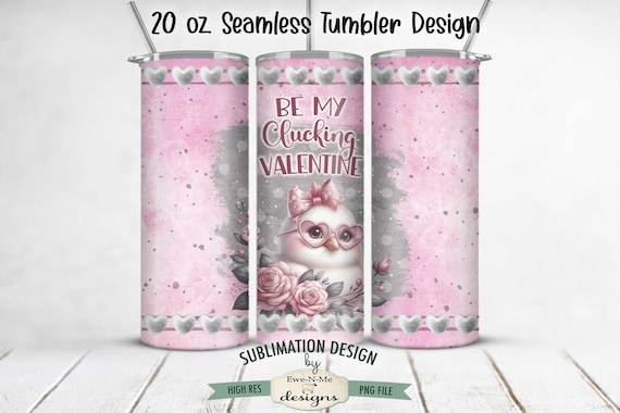 Valentine Chick Sublimation Tumbler Wrap Design - Be My Clucking Valentine - SEAMLESS Sublimation 20 oz. Tumbler Straight Design