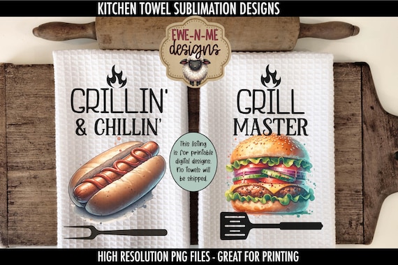 Grillin and Chillin - Grill Master Kitchen Towel Sublimation Designs - Hamburger Hot Dog Dish Towel Design - Fathers Day Towel Designs
