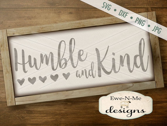 Humble and Kind SVG - Humble SVG - Farmhouse Style SVG - Kind svg - Hearts svg - Commercial Use svg, dxf, png, jpg