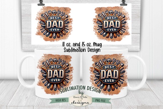 Best Dad Ever Mug Design - Fathers Day Tools Mug Design -   11 oz. and 15 oz. Mug Sublimation Wrap PNG - Fathers Day Mug Design