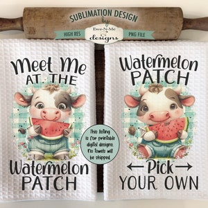 May include: Two white kitchen towels with a sublimation design featuring a cartoon cow holding a slice of watermelon. The text on the towels reads "Meet Me At The Watermelon Patch" and "Watermelon Patch - Pick Your Own".