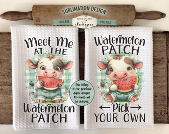 Watermelon Patch Kitchen Towel Sublimation Designs - Meet Me At The Watermelon Patch - Pick Your Own  - Cows with Watermelon Towel Designs