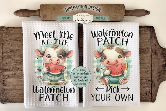 Watermelon Patch Kitchen Towel Sublimation Designs - Meet Me At The Watermelon Patch - Pick Your Own  - Cows with Watermelon Towel Designs