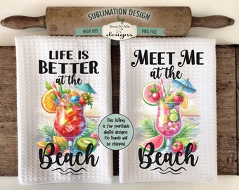 Tropical Beach Drinks Sublimation Design for Kitchen Towels - Meet Me At The Beach - Life Is Better At The Beach - Beach Scene Towel Design