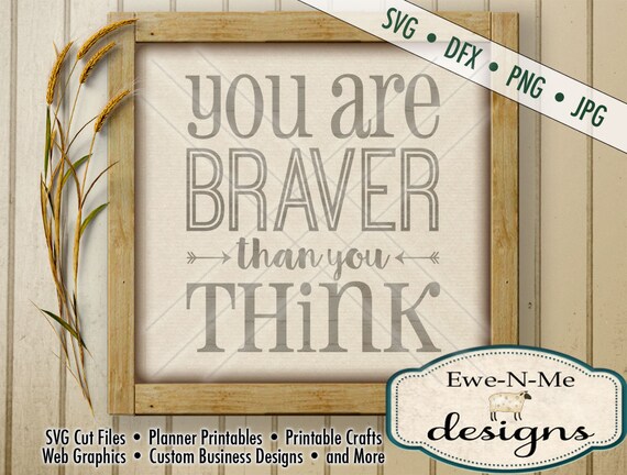 Motivational SVG Cut File - You Are Braver Than You Think SVG File - inspirational phrase -  word art typography - svg, dxf, png, jpg