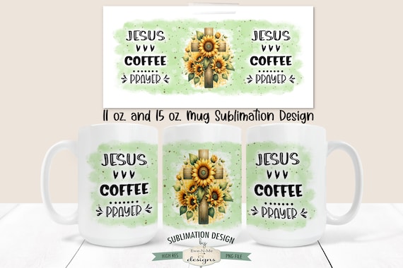 Jesus Coffee Prayer Sublimation Mug Design - Sunflower Cross -  Printable 11 oz. and 15 oz. Mug Sublimation Wrap PNG