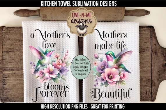 Mothers Day Hummingbird Flowers Towel Sublimation Design -  Mothers Make Life Beautiful - Mothers Love Blooms - Kitchen Towel Sublimation