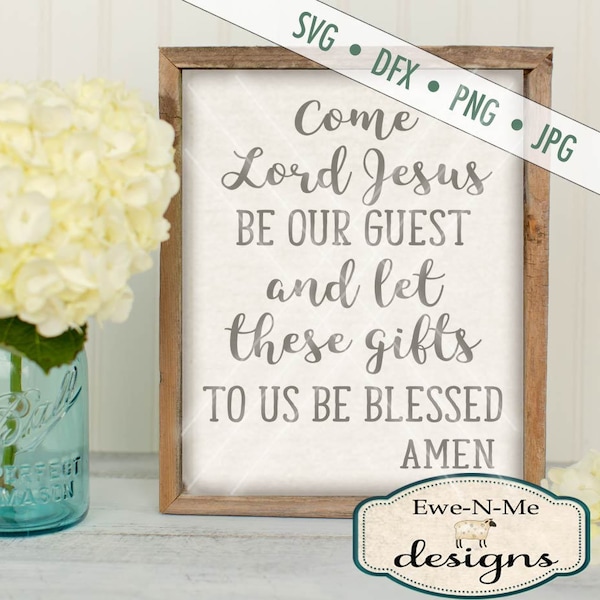 Table Prayer SVG - Come Lord Jesus Be Our Guest SVG - Christian svg - prayer svg - Digital svg, dxf, png and jpg files available - trust SVG