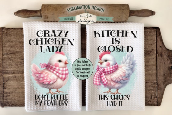 Funny Chicken Kitchen Towel Designs - Crazy Chicken Lady and This Chick's Had It Sublimation Design for Dish Towels