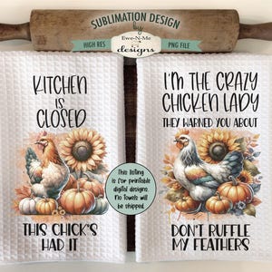 May include: Two white kitchen towels with a sublimation design featuring a chicken and fall-themed graphics. The text on the towels reads "Kitchen is Closed This Chick's Had It" and "I'm the Crazy Chicken Lady They Warned You About Don't Ruffe My Feathers".