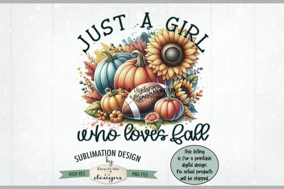 Just A Girl Who Loves Fall Sublimation Design | Cute Fall T-Shirt Design png file |  Fall Leaves, Pumpkin, Sunflower Football PNG Design
