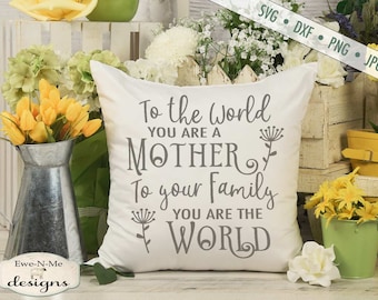 Mothers Day SVG - To the World You're a Mother svg - To Your Family You're the World svg - mom svg