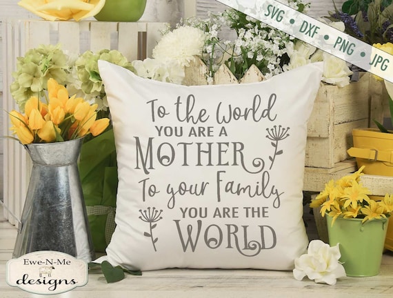 To the World You're a Mother SVG - Mothers Day SVG