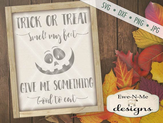 Halloween SVG -  Trick or Treat SVG - Smell My Feet SVG