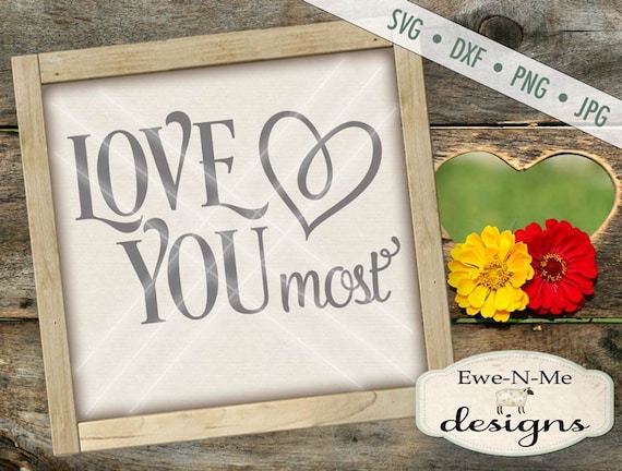 Love You Most SVG - valentine svg - Wedding svg - Heart SVG