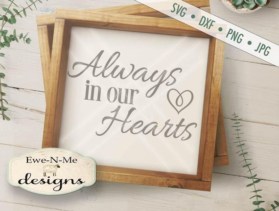 Always In Our Hearts SVG - memorial svg - In Our Hearts svg  - Heart SVG - remembrance svg  - Commercial Use svg, dxf, png, jpg