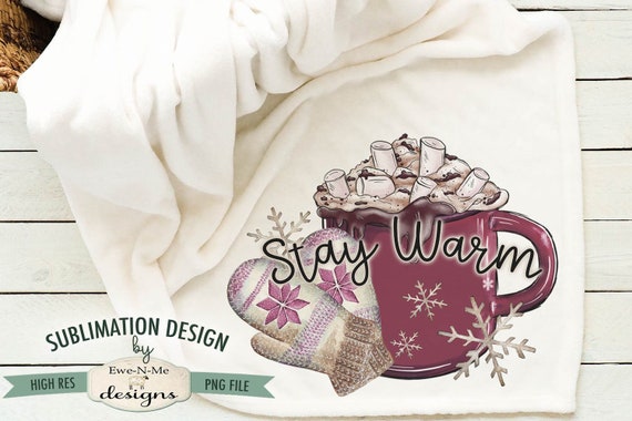 Stay Warm Mittens Cocoa Mug Sublimation Design - Christmas Cocoa Sublimation Design