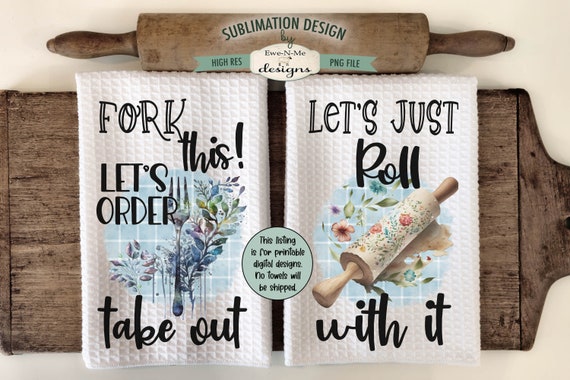 Funny and Sassy Kitchen Towel Sublimation Design -  Fork This Lets Order Take Out - Lets Roll With It -  Funny Kitchen PNG