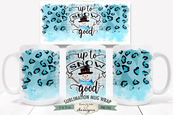 Up To Snow Good Mug Sublimation Design - Snowman Leopard Print Sublimation Mug Design  - 11 oz and 15 oz Sublimation Mug Designs