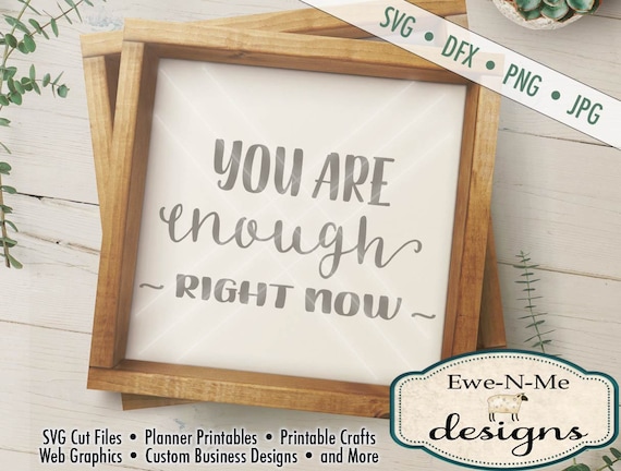 You Are Enough Right Now SVG - Motivational SVG - You Are Enough - Commercial Use SVG -  svg, dxf, png and jpg files available