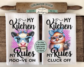 My Kitchen My Rules Dish Towel Sublimation Design - Cow Moo-ve On - Chick Cluck Off - Farm Animal Sublimation Designs for Kitchen Towels