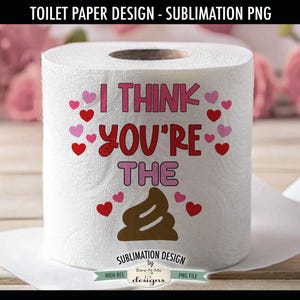I Think Youre The Crap | Funny Valentine Toilet Paper PNG | Valentine Toilet Paper Sublimation Design | Valentine Sublimation
