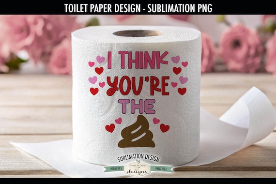 I Think Youre The Crap | Funny Valentine Toilet Paper PNG | Valentine Toilet Paper Sublimation Design | Valentine Sublimation