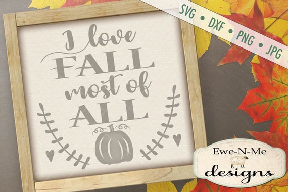 I Love Fall SVG - Most of All svg - Fall svg - Autumn svg  - Fall SVG - Pumpkin svg - Commercial Use svg, dxf, png, jpg