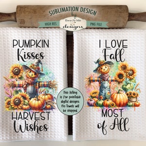 May include: Two white kitchen towels with sublimation designs featuring fall-themed scarecrows, pumpkins, sunflowers, and text. The first towel says "Pumpkin Kisses Harvest Wishes" and the second towel says "I Love Fall Most of All".