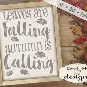 Fall Autumn SVG File -  Leaves are Falling, Autumn is Calling cut file - autumn typography - svg, dxf, png and jpg