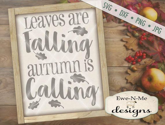 Fall Autumn SVG File -  Leaves are Falling, Autumn is Calling cut file - autumn typography - svg, dxf, png and jpg