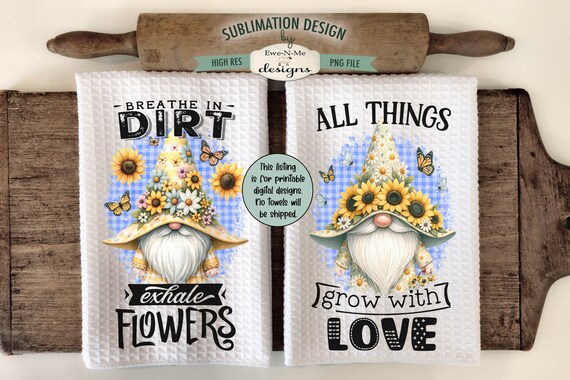 Floral Gnome Kitchen Towel Sublimation Design - Garden Gnome Sublimation Design - All Things Grow with Love - Breathe In Dirt Exhale Flowers