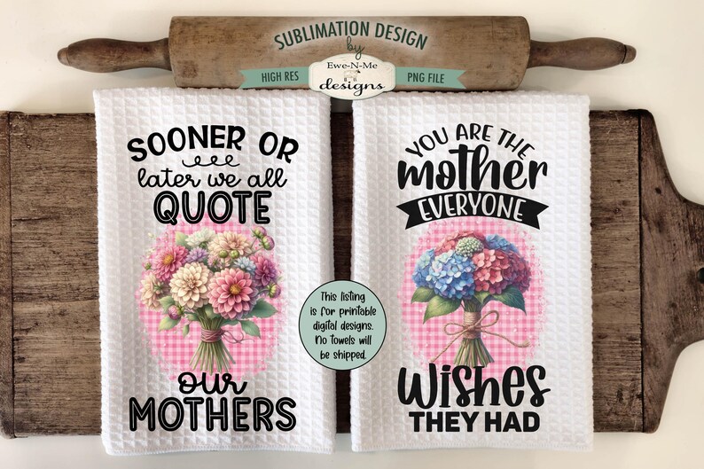 May include: Two white kitchen towels with pink and white gingham patterns. One towel has a floral bouquet and the text "SOONER OR later we all QUOTE our MOTHERS". The other towel has a floral bouquet and the text "YOU ARE THE mother EVERYONE Wishes THEY HAD".