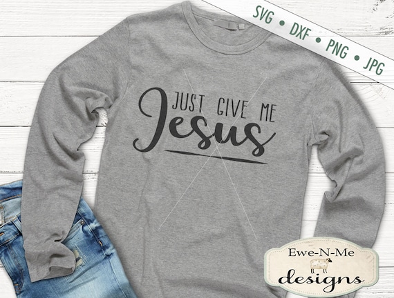 Jesus SVG - Give Me Jesus svg - Christian SVG - Jesus Shirt svg - Commercial Use svg, dxf, png, jpg